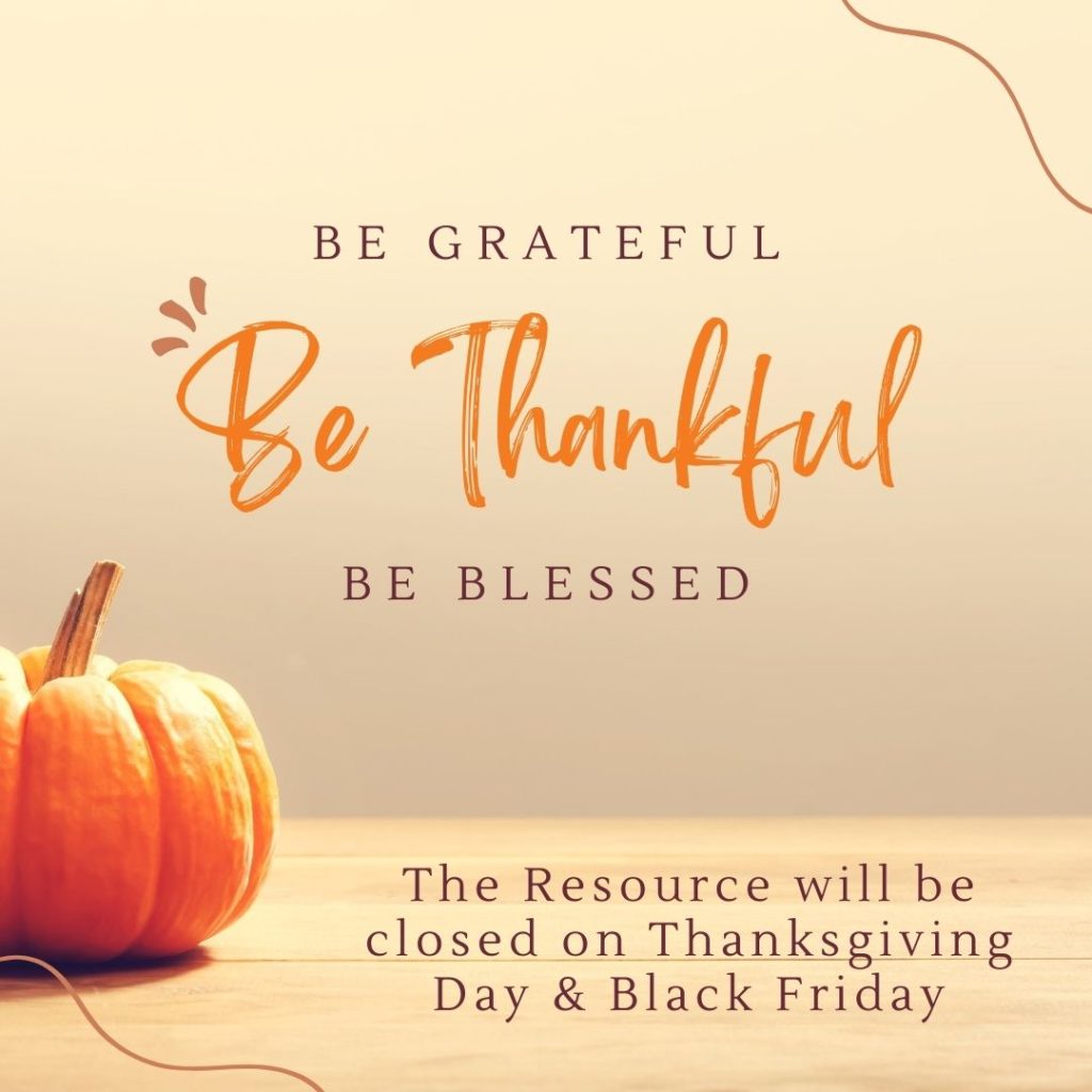 The Resource will be CLOSED on Thanksgiving Day & Black Friday The